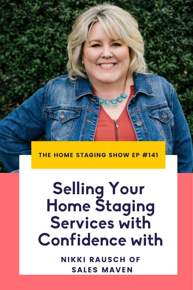 Selling Your Home Staging Services with Confidence with Nikki Rausch